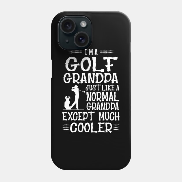 I'm A Golf Grandpa Just Like Normal Except Much Cooler Phone Case by golf365