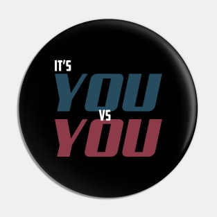 It's you vs you Pin