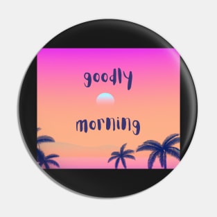 Goodly morning classic quote Pin