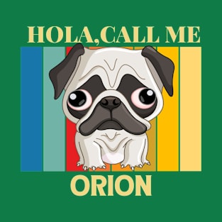 Hola, Call me Orion dog name t-shirt T-Shirt