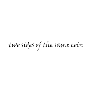 two sides of the same coin T-Shirt