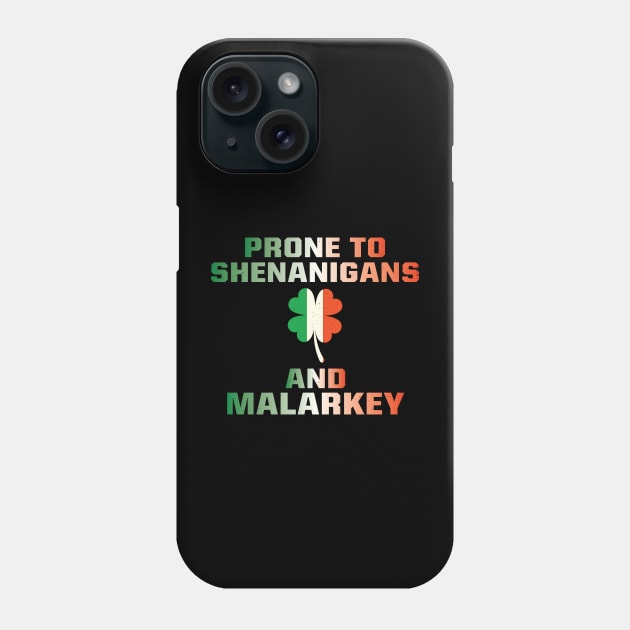 Prone To Shenanigans And Malarkey St Patricks Day Phone Case by justin moore