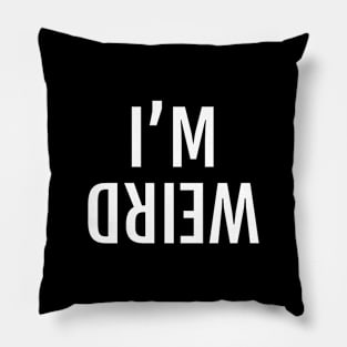 I'M WEIRD Mirrored Upside Down Sign Pillow