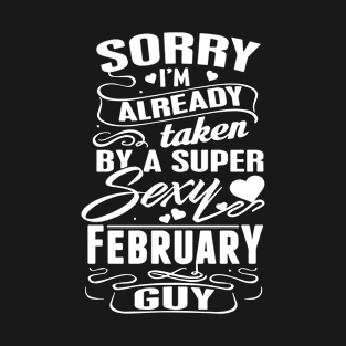 Sorry I Am Already Taken By A Super Sexy February Guy Wife Birthday T-Shirt