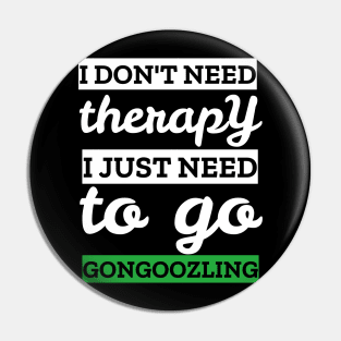 i don't need therapy i just need to go gongoozling Pin