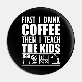 Kindergarten - First I drink coffee the I teach kids w Pin