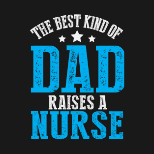 The Best Kind of Dad Raises A Nurse T-Shirt