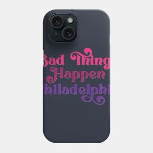 Bad Things Happen in Philadelphia Phone Case