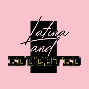 LATINA AND EDUCATED T-Shirt