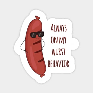 Always On My Wurst Behavior - Funny Worst Sausage Design Magnet