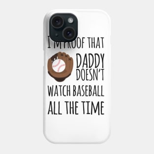 I'm proof that daddy doesn't watch baseball all the time Phone Case