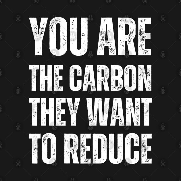 You are the carbon they want to reduce by la chataigne qui vole ⭐⭐⭐⭐⭐