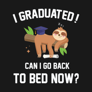 I Graduated Can I Go Back To Bed Now Graduation T-Shirt