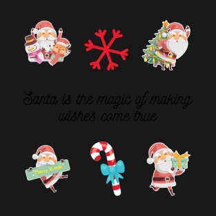 Santa is the magic of making wishes come true - Christmas Stickers T-Shirt