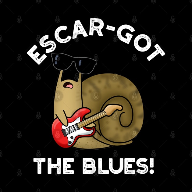 Escar-got The Blues Cute Escargot Snail Pun by punnybone