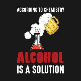 Funny Alcohol A Solution Science Chemistry T-shirt T-Shirt