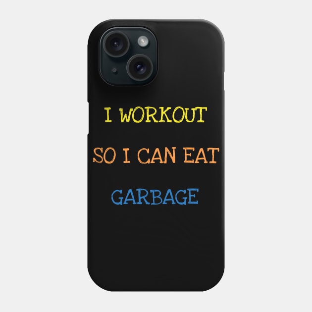 I Workout So I Can Eat Garbage Sarcasm Funny Gym Food Lover T-Shirt Phone Case by DDJOY Perfect Gift Shirts