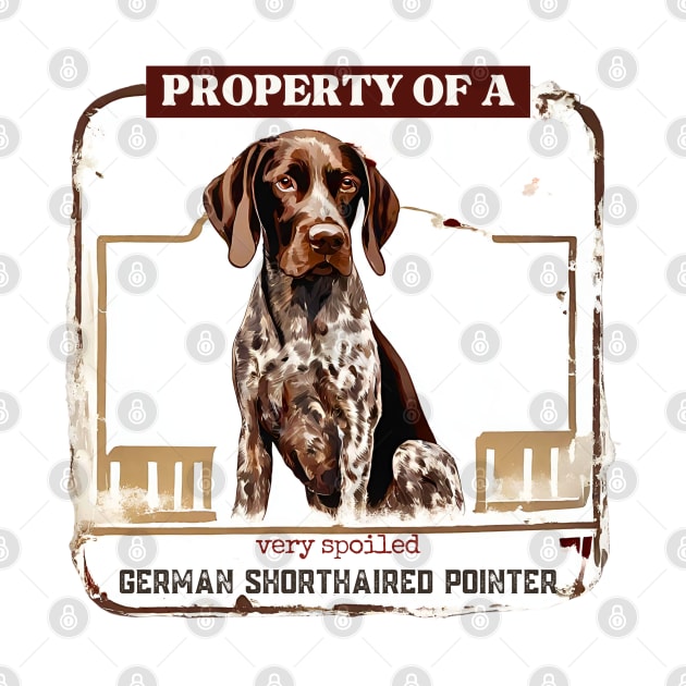 Property of a Very Spoiled Germany Shorthaired Pointer by Doodle and Things