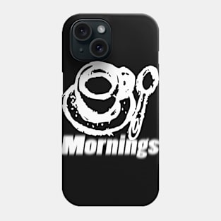 Mornings 2 Phone Case