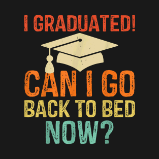 Retro Graduation Shirt Can I Go Back To Bed Now college Gift T-Shirt