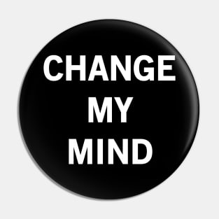 Change My Mind Pin