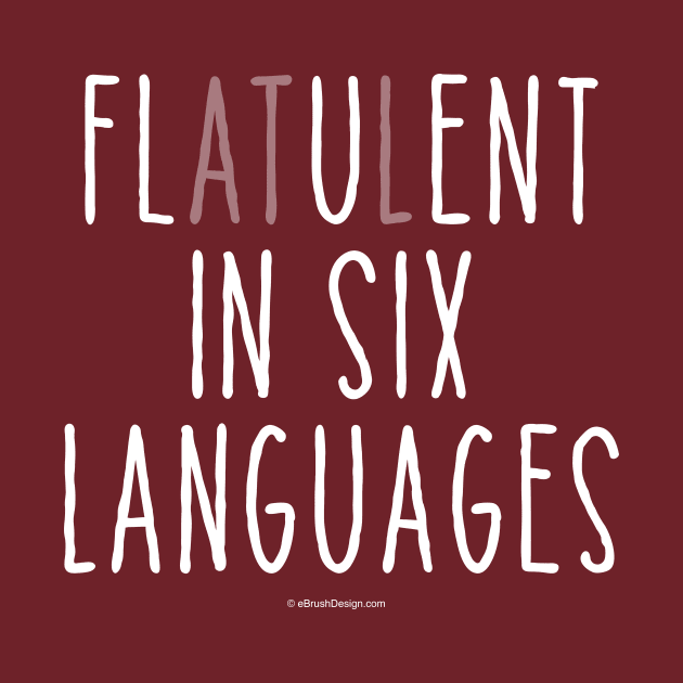 Flatulent In Six Languages by eBrushDesign