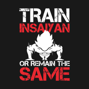 train insaiyan Or Remain The Same - T shirts & Accessories T-Shirt