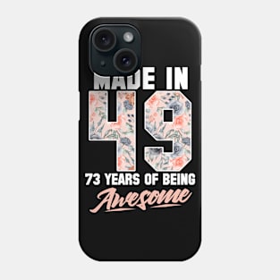 Made in 1949 73 years of being awesome 73rd Birthday Flowers Phone Case