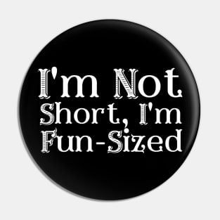 I'm Not Short, I'm Fun-Sized Pin