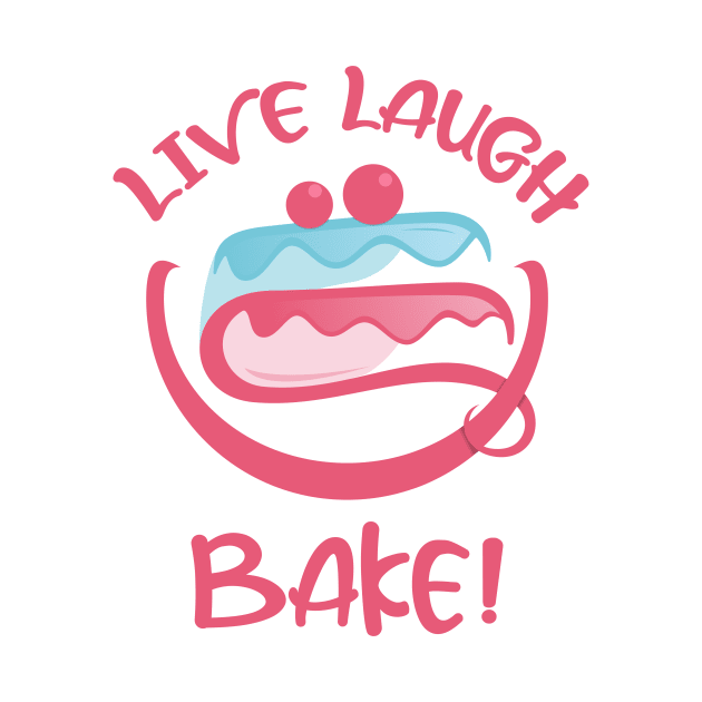 LIVE LAUGH LOVE BAKE CAKE by Qprinty