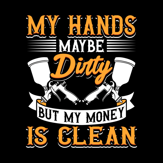 My Hands May Be Dirty But My Money Is Clean by maxcode