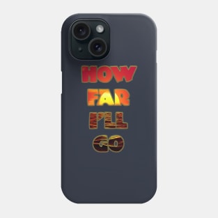 How Far I'll Go Phone Case