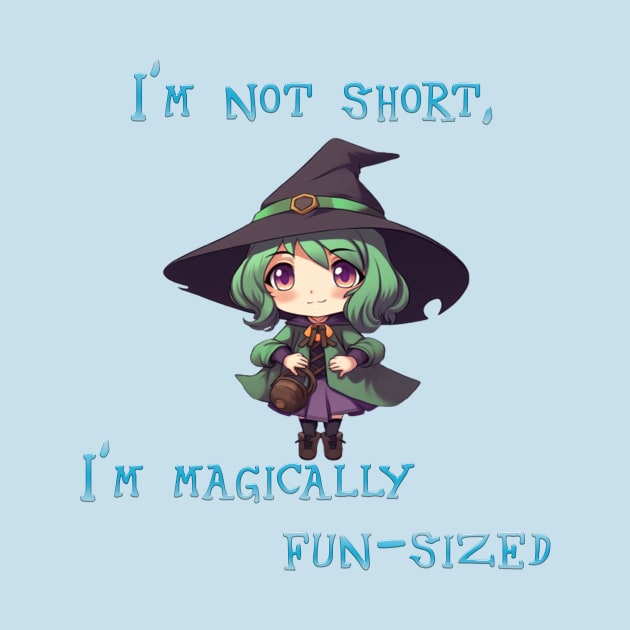 I'm Not Short  I;m Magically Fun-Size by Wichy Wear