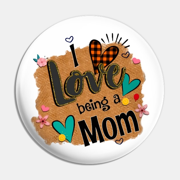 I Love Being A Mom - I Love Being Pin by Pelman