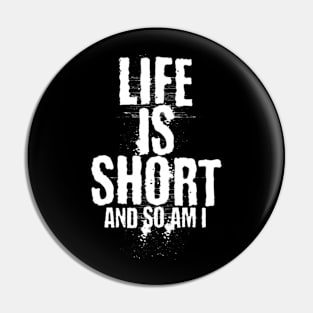 Life is short and so am i (White letter) Pin