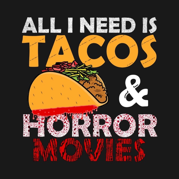 All I Need Is Tacos and Horror Movies by pizowell