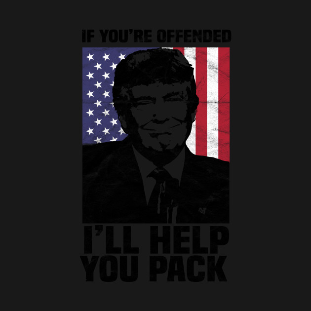 Discover TRUMP-If You're Offended I'll Help You Pack` - Pro Trump - T-Shirt