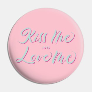 Kiss Me and Love Me Coloured Pin