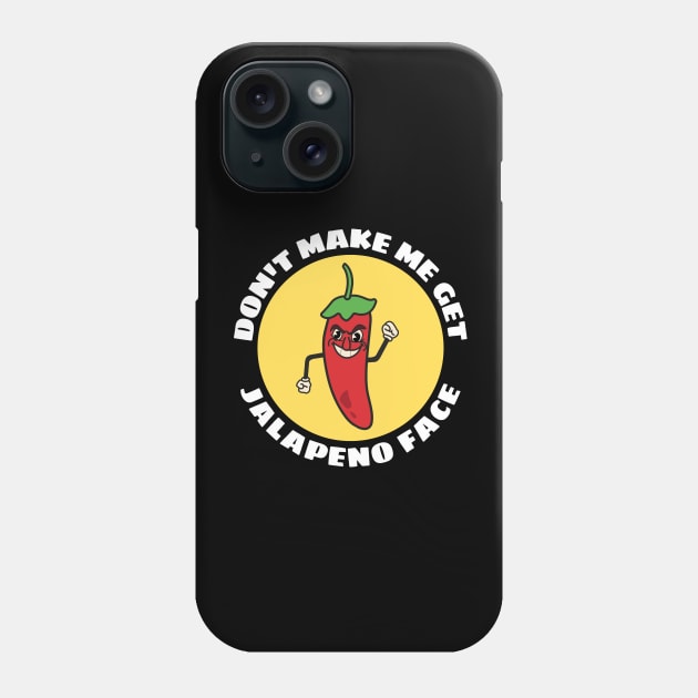 Don't Make Me Get Jalapeno Face | Cute Jalapeno Pun Phone Case by Allthingspunny