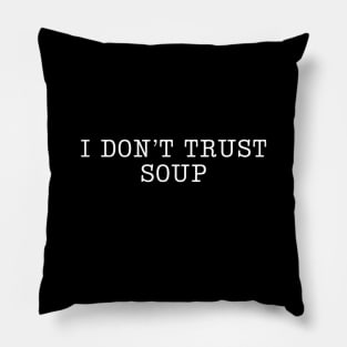 I don't trust soup - ideal font and size Pillow