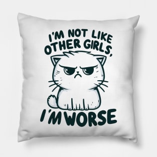 "I'm not like other girls, I'm worse" Annoyed Cat Pillow