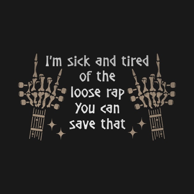 I'm Sick And Tired Of The Loose Rap You Can Save That Quotes Music Skeleton Hands by GodeleineBesnard