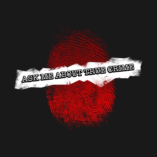 Ask me about true crime T-Shirt