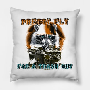 Pretty Fly for a Trash Guy Pillow