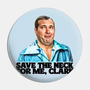 Save The Neck For Me, Clark // Cousin Eddie Pin