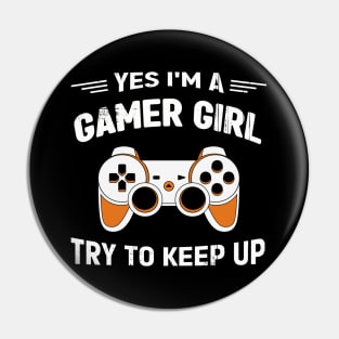 Yes I'm a Gamer Girl Try to keep up Pin