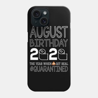 August Birthday 2020 With Toilet Paper The Year When Poop Shit Got Real Quarantined Happy Phone Case