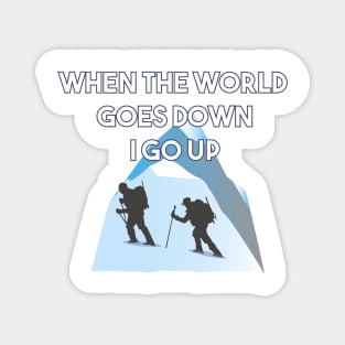 Mountaineering When The World Goes Down I Go Up Magnet