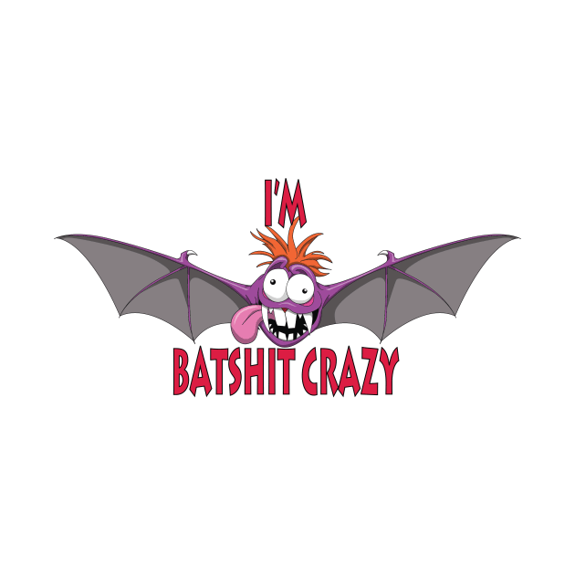 I'm Batshit Crazy by Wickedcartoons