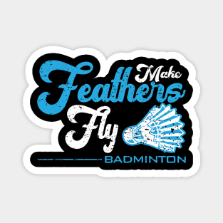 Make Feathers Fly - Badminton Magnet